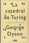 La catedral de Turing / Turing's Cathedral Los Orgenes Del Universo Digital / the Origins of the Digital Universe