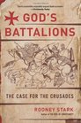 God's Battalions: The Case for the Crusades