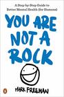 You Are Not a Rock A StepbyStep Guide to Better Mental Health