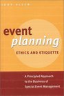 Event Planning Ethics and Etiquette: A Principled Approach to the Business of Special Event Management