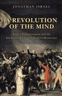 A Revolution of the Mind Radical Enlightenment and the Intellectual Origins of Modern Democracy