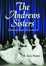 The Andrews Sisters A Biography and Career Record