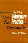 The Art of Veterinary Practice A Guide to Client Communication