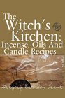 The Witch's Kitchen Incense Oils And Candle Recipes