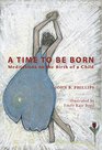 A Time to Be Born Meditations on the Birth of a Child