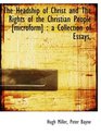 The Headship of Christ and The Rights of the Christian People   a Collection of Essays