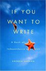 If You Want to Write: A Book About Art, Independence and Spirit