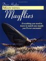 Matching Mayflies Everything You Need to Know to Match Any Mayfly You'll Ever Encounter