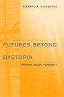 Futures Beyond Dystopia Creating Social Foresight
