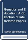 Genetics and Education A Collection of Interrelated Papers