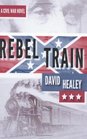 Rebel Train A Civil War Novel