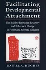 Facilitating Developmental Attachment The Road to Emotional Recovery and Behavioral Change in Foster and Adopted Children