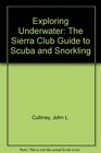 Exploring Underwater The Sierra Club Guide to Scuba and Snorkling