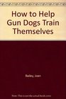 How to Help Gun Dogs Train Themselves: Taking Advantage of Early Conditioned Learning