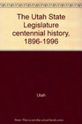 The Utah State Legislature centennial history 18961996