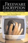 Freeware Encryption and Security Programs Protecting Your Computer and Your Privacy