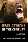 Bear Attacks of the Century  True Stories of Courage and Survival