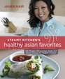 The Steamy Kitchen's Healthy Asian Favorites: 100 Recipes That Are Fast, Fresh, and Simple Enough for Tonight's Supper