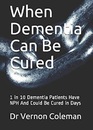 When Dementia Can Be Cured 1 in 10 Dementia Patients Have NPH And Could Be Cured in Days