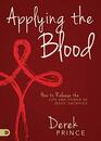 Applying the Blood: How to Release the Life and Power of Jesus' Sacrifice