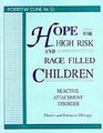 Hope for High Risk and Rage Filled Children Reactive Attachment Disorder Theory and Intrusive Therapy