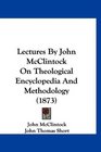 Lectures By John McClintock On Theological Encyclopedia And Methodology