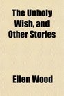 The Unholy Wish and Other Stories