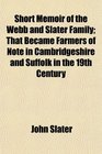 Short Memoir of the Webb and Slater Family That Became Farmers of Note in Cambridgeshire and Suffolk in the 19th Century