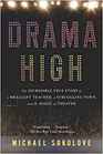 Drama High The Incredible True Story of a Brilliant Teacher a Struggling Town and the Magic of Theater