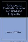 Patience and fortitude Fiorello La Guardia  a biography