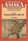 The Shaping of America A Geographical Perspective on 500 Years of History Vol 2 Continental America 18001867