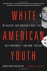 White American Youth My Descent into America's Most Violent Hate Movementand How I Got Out