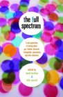The Full Spectrum A New Generation of Writing About Gay Lesbian Bisexual Transgender Questioning and Other Identities