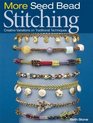 More Seed Bead Stitching: Creative Variations on Traditional Techniques