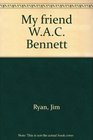 My friend WAC Bennett