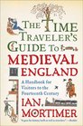 The Time Traveler's Guide to Medieval England: A Handbook for Visitors to the Fourteenth Century