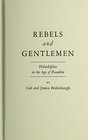 Rebels and Gentlemen Philadelphia in the Age of Franklin