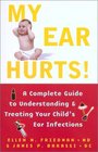 My Ear Hurts  A Complete Guide to Understanding and Treating Your Child's Ear Infections