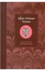 AfterDinner Verses A Collection of Impulsive and Impromptu Verses Containing Repartee in Verse Poems on Panes Rhyming Wills Old Tavern Signs Envelope Poetry Etc