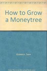 How to Grow a Moneytree