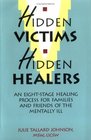 Hidden Victims  Hidden Healers An Eight Stage Healing Process for Family and Friends of the Mentally Ill