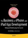 The Business of iPhone and iPad App Development Making and Marketing Apps that Succeed