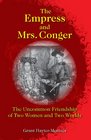 The Empress and Mrs Conger The Uncommon Friendship of Two Women and Two Worlds