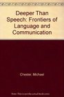 Deeper Than Speech Frontiers of Language and Communication