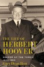 The Life of Herbert Hoover Keeper of the Torch 19331964