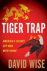 Tiger Trap America's Secret Spy War with China