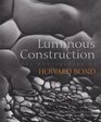 Luminous Construction The Photography of Howard Bond