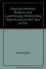 Daytrips Holland Belgium and Luxembourg 40 OneDay Adventures by Rail Bus or Car