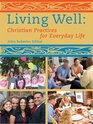 Living Well  Christian Practices for Everyday Life