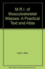 Mri of Musculoskeletal Masses A Practical Text and Atlas